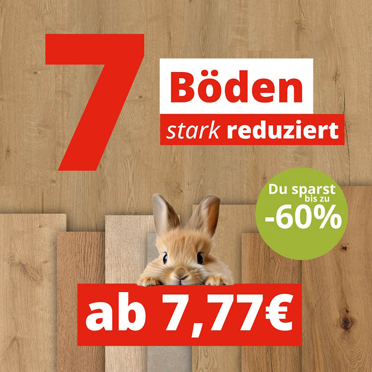 Osterangebote 7 Böden stark reduziert.